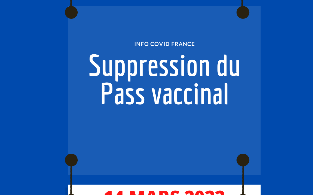 Suppression du Pass Vaccinal  à partir du 14 mars 2022